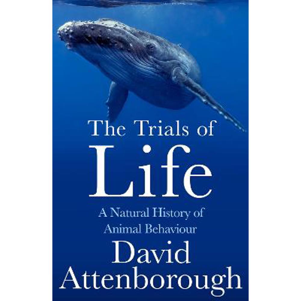 The Trials of Life: A Natural History of Animal Behaviour (Paperback) - David Attenborough
